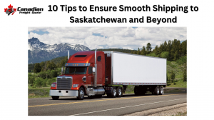 10 Tips to Ensure Smooth Shipping to Saskatchewan and Beyond