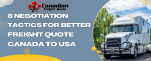 8 Negotiation Tactics for Better Freight Quote Canada to USA - Canadian Freight Quote 